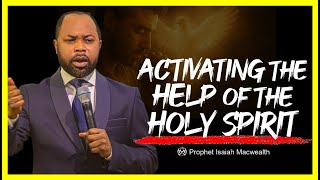 Activating the Help of the Holy Spirit || Isaiah Macwealth