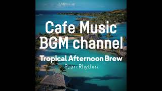 Cafe Music BGM channel - Palm Rhythm (Official Music Video)