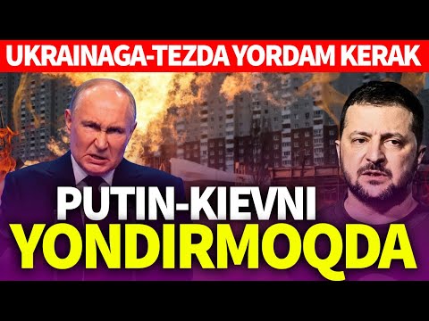 TEZKOR..UKRAINAGA-TEZDA YORDAM KERAK..PUTIN-KIEVNI YONDIRMOQDA
