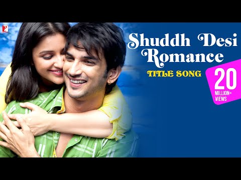 Shuddh Desi Romance Title Song | Sushant Singh Rajput, Parineeti Chopra | Benny Dayal, Shalmali
