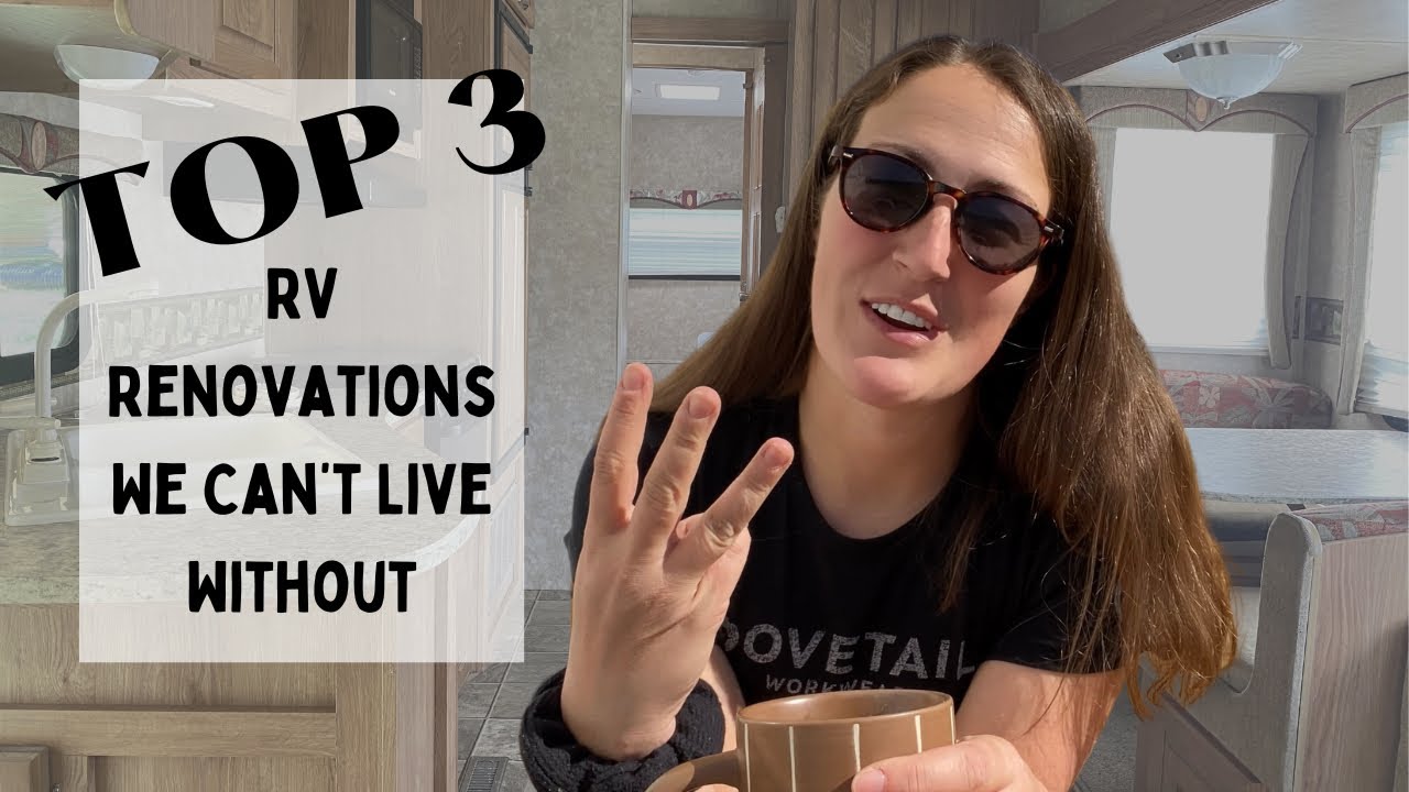 Top 3 RV Renovations We Can’t Live Without | RV Remodel