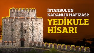 Osmanlı ve Bizans’ın birleştiği Yedikule Hisarı; İstanbul’un karanlık hafızası!