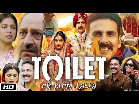 Toilet: Ek Prem Katha (2017) Full Movie | Akshay Kumar, Bhumi Pednekar, Anupam Kher | Review & Facts