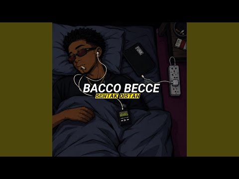 BACCO BECCE (Sentak Distan)