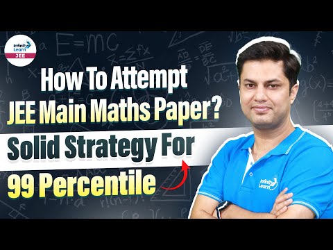 How To Attempt JEE Main Maths Paper? Solid Strategy For 99 Percentile | LIVE | @InfinityLearn-JEE