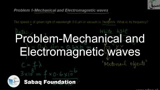 Problem 1-Mechanical and Electromagnetic waves