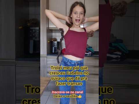 Trolei meu pai que cresceu Cabelos no suvaco que dá pra fazer transas