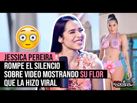 JESSICA PEREIRA ROMPE EL SILENCIO SOBRE VIDEO MOSTRANDO SU FLOR QUE LA HIZO VIRAL EN TODAS LAS REDES