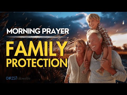 Powerful Morning Prayer For Family Protection | Morning Prayers To Protect My Family From Evil