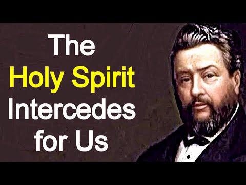 The Holy Spirit's Intercession - Charles Spurgeon Sermon