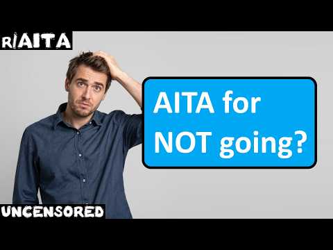 r/AITA | Ep. 51 | "AITA for NOT going?"