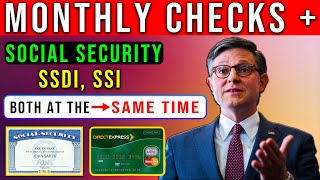 Monthly Checks + Social Security, SSDI, SSI: BOTH At The SAME TIME