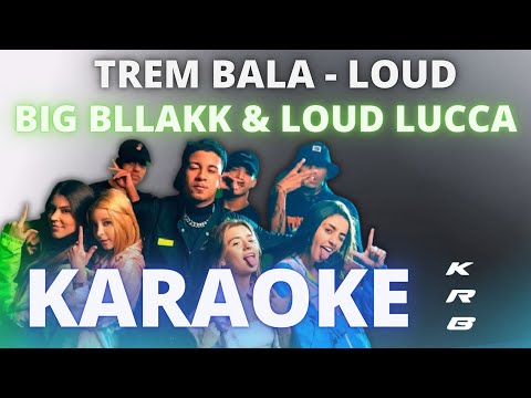 TREM BALA – BIG BLLAKK LOUD LUCCA – KARAOKE PLAYBACK INSTRUMENTAL