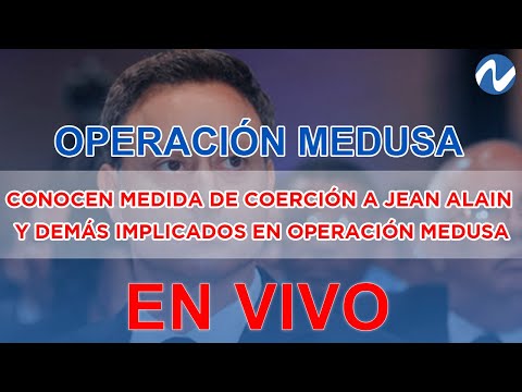 EN VIVO: Conocen medida de coerción a Jean Alain y demás implicados en Operación Medusa