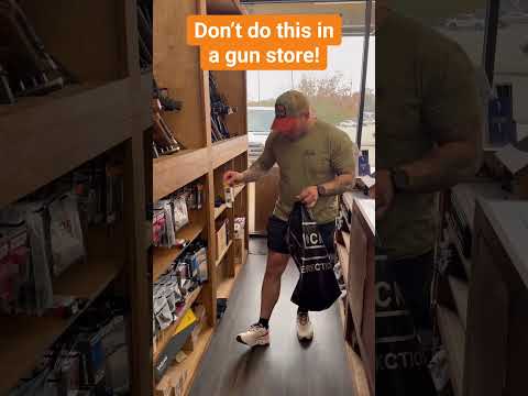 Don’t do this in a gun store!