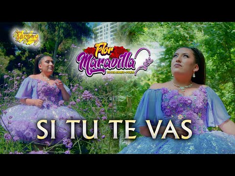 FLOR MARAVILLA - Si tu te vas -vídeo oficial 4k - Tarpuy producciones 2025