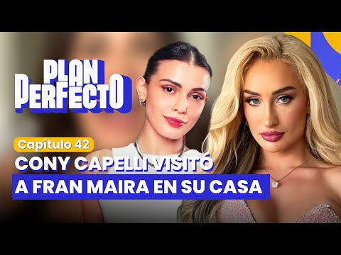 ¡CONY CAPELLI VISITÓ A FRAN MAIRA! | PLAN PERFECTO✨📱 | CAPÍTULO 42