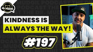 KINDNESS IS ALWAYS THE WAY! -  The Dr. Mudgil Podcast - Episode 197