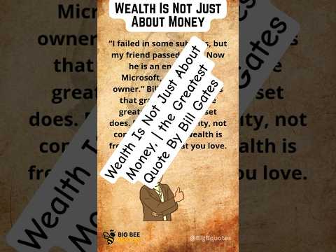 Wealth Is Not Just About Money, | the Greatest Quote By Bill Gates, #successmindset  #inspiredaily