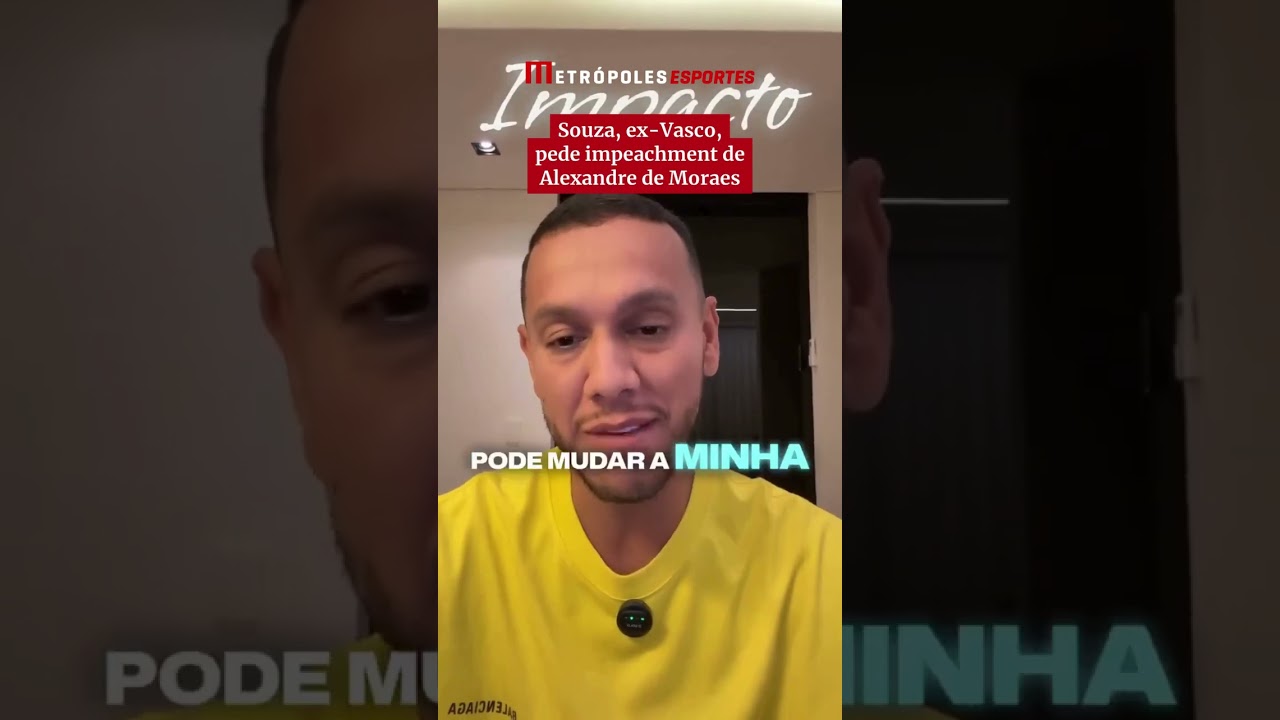Souza ex jogador do Vasco pede impeachment de Alexandre de Moraes