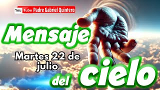 🌤️ Mensaje del Cielo de hoy martes 22 de julio de 2025 | Padre Gabriel Quintero