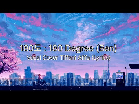 벤 BEN - 180도 180 Degree [Lyrics Korea and Translate Indonesia - Vocal Cover Tiffani Afifa]