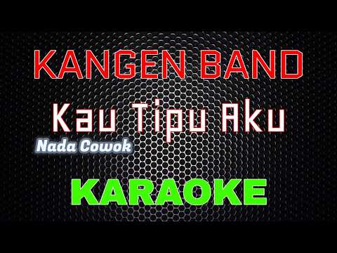 Kangen Band - Kau Tipu Aku [Karaoke] NADA COWOK | LMusical
