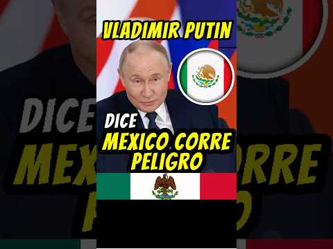 Putin dice que México corre peligro por su frontera abierta #mexico #noticiasméxico #noticias #news