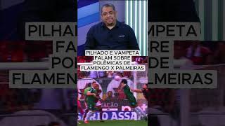 PILHADO E VAMPETA FALAM SOBRE POLÊMICAS DE FLAMENGOXPALMEIRAS#flamengo #palmeiras #pilhado #vampeta