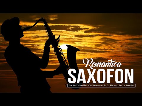 Las 100 Melodías Más Hermosas En La Historia De La Saxofón - Música Relajante y Romantico Sensual