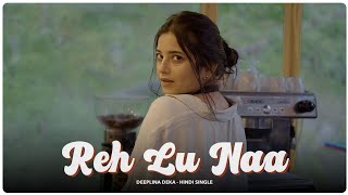 REH LU NAA || DEEPLINA DEKA || HINDI SINGLE || 2025