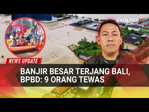 Bali Dilanda Banjir Besar, BPBD Beri Keterangan 9 Orang Kehilangan Nyawa