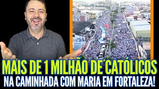 MAIS DE 1 MILHÃO DE CATÓLICOS NA CAMINHADA COM MARIA!