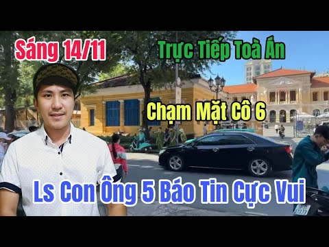 Sáng 14/11 Trực Tiếp Toà Án Con Ông 5 Chạm Mặt Cô 6 Ls Tiết Lộ Tin Vui Cho Bà Con