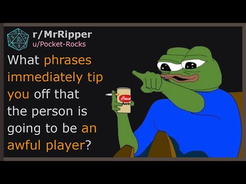 D&D Players, What phrases immediately tip you off that the person is going to be an awful player?