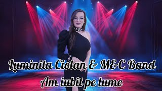 Luminita Ciolan & M&C Band - Am iubit pe lume  (videoclip oficial) NOU 2025