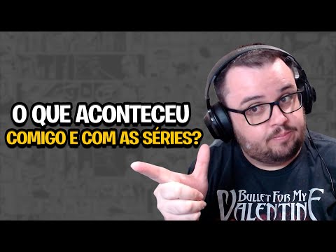 O QUE ACONTECEU COMIGO E COM AS SÉRIES? PASSADO, PRESENTE E FUTURO