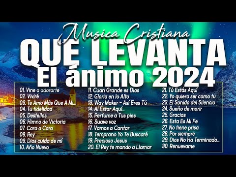 MÚSICA CRISTIANA QUE LEVANTA EL ÁNIMO 2024 - HERMOSAS ALABANZAS CRISTIANAS DE ADORACION 2024