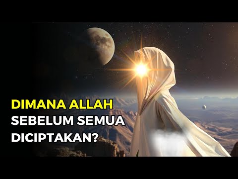 Sebelum Alam Semesta Diciptakan, Ada Apa Saja? Dan Dimanakah Allah Berada?