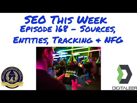 SEO This Week Episode 168 - Sources, Entities, Tracking,  and  NFG