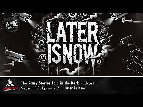 "Later is Now" S16E07 💀 Scary Stories Told in the Dark (Horror Podcast)