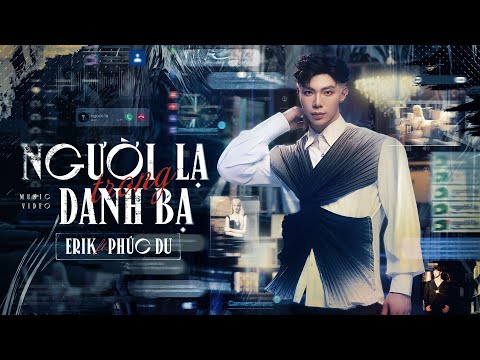 ERIK x PHUC DU x TDK - &#39;Người Lạ Trong Danh Bạ&#39; | Official Music Video