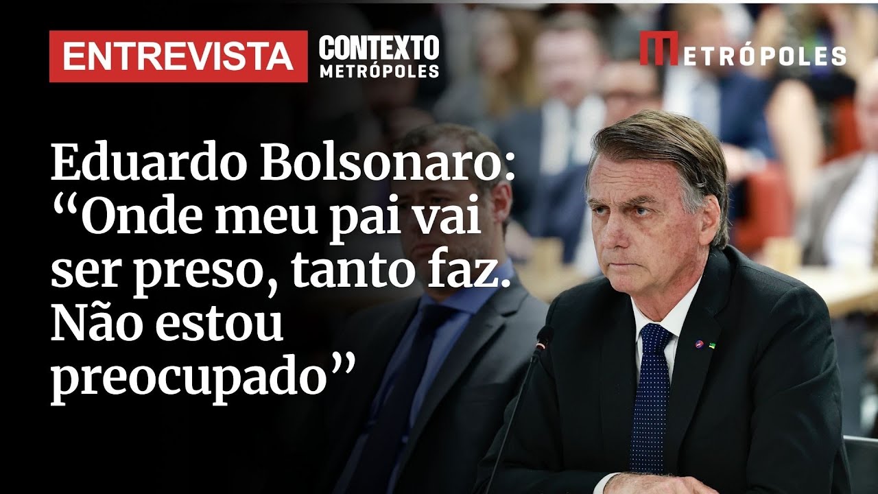 Eduardo Bolsonaro Onde meu pai vai ser preso tanto faz Não estou preocupado