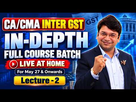 CA/CMA Inter GST - IN DEPTH FULL COURSE | New Batch | Lecture 2 | M27/S27 & Onwards