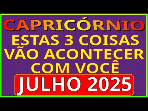 SIGNO CAPRICÓRNIO JULHO 2025 ♑ ESTE É O MÊS MAIS IMPORTANTE E DECISIVO DE SUA VIDA