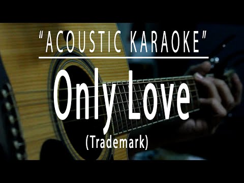 Only love – Trademark (Acoustic karaoke)