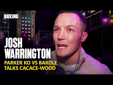 Josh Warrington Reacts To Parker KO vs Bakole & Cacace-Wood