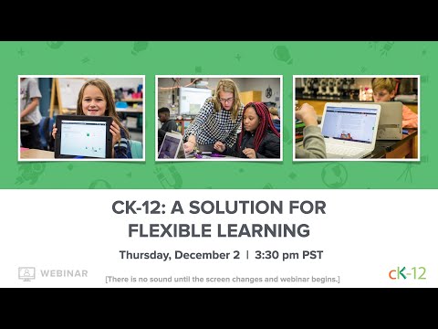 CK-12: A Solution for Flexible Learning (12/2/21 Webinar)