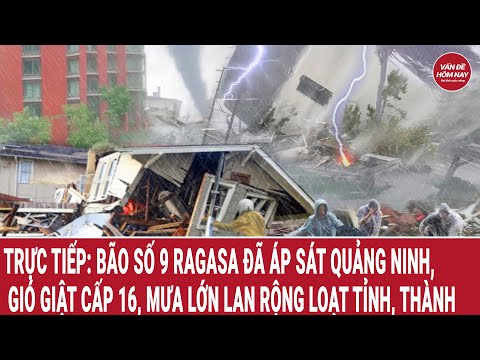 Trực tiếp: Bão số 9 Ragasa đã áp sát Quảng ninh, gió giật cấp 16, mưa lớn lan rộng loạt tỉnh, thành