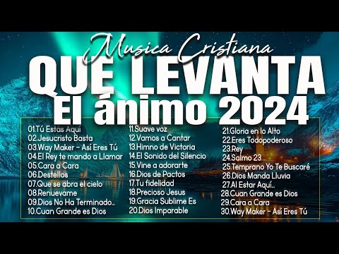 MÚSICA CRISTIANA QUE LEVANTA EL ÁNIMO 2024 - HERMOSAS ALABANZAS CRISTIANAS DE ADORACION 2024